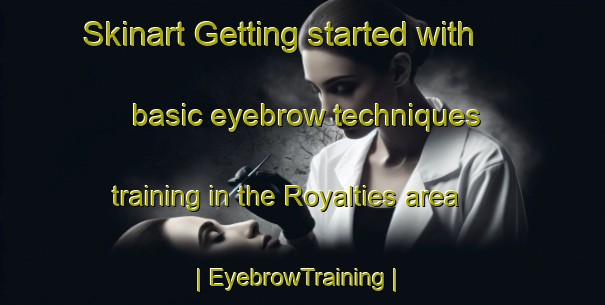 Skinart Getting started with basic eyebrow techniques training in the Royalties area | EyebrowTraining | EyebrowClasses | SkinartTraining-Canada